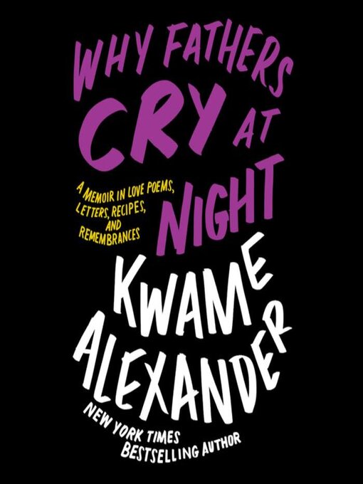 Title details for Why Fathers Cry at Night by Kwame Alexander - Available